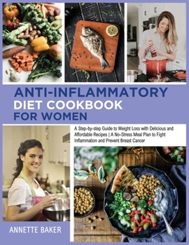 Paperback Anti-Inflammatory Diet Cookbook For Women: A Step-by-step Guide to Weight Loss With Delicious and Affordable Recipes A No-Stress Meal Plan to Fight In Book