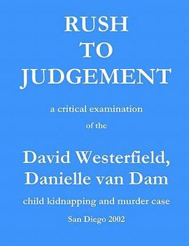 Paperback Rush to Judgement: a critical examination of the David Westerfield, Danielle van Dam child kidnapping and murder case, San Diego 2002 Book