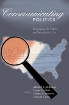 Communicating Politics: Engaging the Public in Democratic Life (Frontiers in Political Communication)