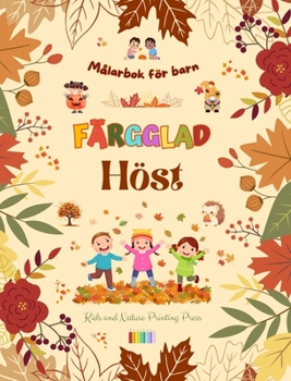 Färgglad höst Målarbok för barn Glada höstteckningar av skogar, djur, Halloween och mycket mer: Fantastisk samling kreativa och roliga höstscener för barn (Swedish Edition)