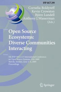 Open Source Ecosystems: Diverse Communities Interacting: 5th Ifip Wg 2.13 International Conference On Open Source Systems, Oss 2009, Skövde, Sweden, June ... In Information And Communication Technolog