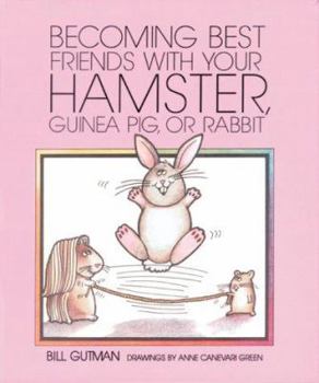 Becoming Best Friends with Your Hamster, Guinea Pig, or Rabbit (Pet Friends Series) - Book  of the Pet Friends