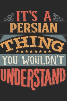 It's A Persian Thing You Wouldn't Understand: Gift For Persian Lover 6x9 Planner Journal