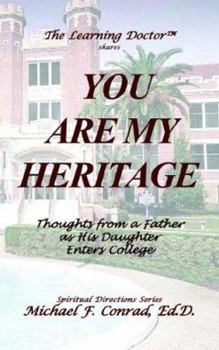 Paperback You Are My Heritage: A Father's Thoughts as His Daughter Enters College Book