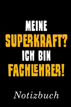 Meine Superkraft Ich Bin Fachlehrer Notizbuch: | Notizbuch mit 110 linierten Seiten | Format 6x9 DIN A5 | Soft cover matt | (German Edition)