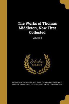 Paperback The Works of Thomas Middleton, Now First Collected; Volume 3 Book