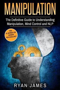 Paperback Manipulation: The Definitive Guide to Understanding Manipulation, MindControl and NLP Book