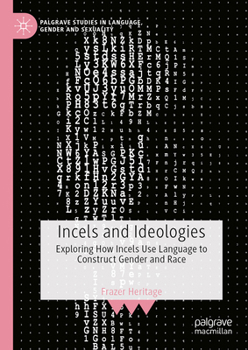 Hardcover Incels and Ideologies: Exploring How Incels Use Language to Construct Gender and Race Book