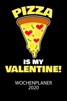 Pizza is my valentine -  Wochenplaner 2020: Klassischer Planer für deine täglichen To Do's - plane und strukturiere deine Tage mit dem Fokus auf dein Ziel! (German Edition)