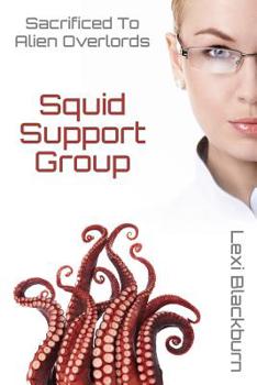Paperback Squid Support Group: Alien Overlords Demand Juicy Female Sacrifices ... or else! Book