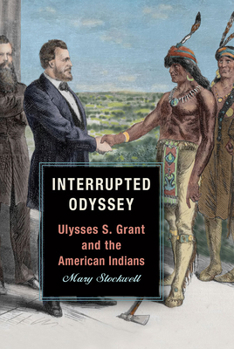Interrupted Odyssey: Ulysses S. Grant and the American Indians - Book  of the World of Ulysses S. Grant