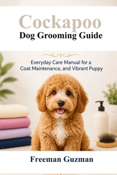 Paperback Cockapoo Dog Grooming Guide: Everyday Care Manual for a Coat Maintenance, and Vibrant Puppy Book