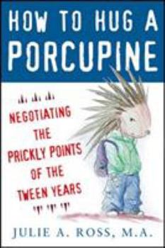 Paperback How to Hug a Porcupine: Negotiating the Prickly Points of the Tween Years Book