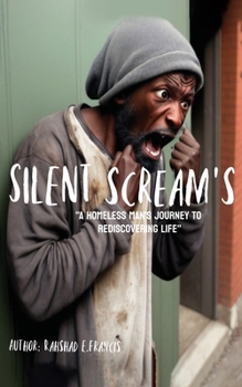 Paperback Silent Screams, A Homeless Man's Journey to Rediscovering Life Book