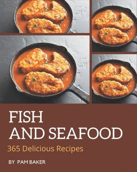 Paperback 365 Delicious Fish And Seafood Recipes: Cook it Yourself with Fish And Seafood Cookbook! Book