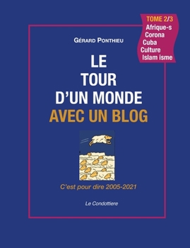 Paperback Le Tour d'Un Monde Avec Un Blog - Tome 2: C'est pour dire - 2005-2021 [French] Book