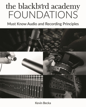 Paperback The Blackbird Academy Foundations: Must-Know Audio and Recording Principles Book