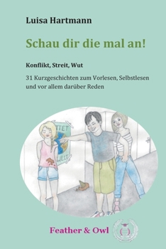 Paperback Schau dir die mal an!: Konflikt, Streit, Wut - 31 Kurzgeschichten zum Vorlesen, Selbstlesen und vor allem darüber Reden. (German Edition) [German] Book