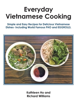 Hardcover Everyday Vietnamese Cooking: Simple and Easy Recipes for Delicious Vietnamese Dishes- Including World Famous Pho and Eggrolls. Book