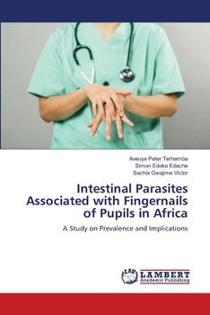 Paperback Intestinal Parasites Associated with Fingernails of Pupils in Africa Book