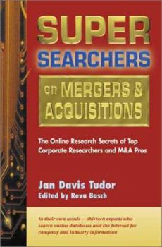 Super Searchers on Mergers & Acquisitions: The Online Secrets of Top Corporate Researchers and M&a Pros (Super Searchers)