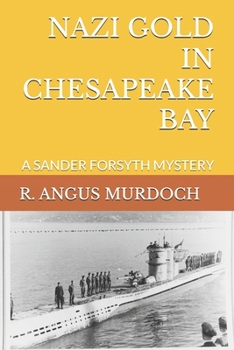 NAZI GOLD IN CHESAPEAKE BAY: A SANDER FORSYTH MYSTERY (SANDER FORSYTH MYSTERIES)