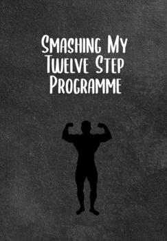 Smashing My 12 Step Programme: Substance Abuse Recovery Diary  - Daily Sobriety Tracker And Gratitude Journal For Men And Women - 6.69 x 9.61" 120 ... Progress, Stay Consistent, Keep Motivated.