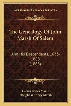 Paperback The Genealogy Of John Marsh Of Salem: And His Descendants, 1633-1888 (1888) Book