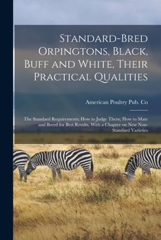 Paperback Standard-bred Orpingtons, Black, Buff and White, Their Practical Qualities; the Standard Requirements; how to Judge Them; how to Mate and Breed for Be Book