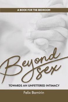 Paperback Beyond Sex: Towards an Unfettered Intimacy Book