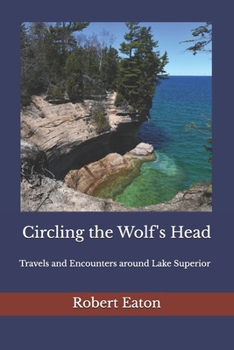Paperback Circling the Wolf's Head: Travels and Encounters around Lake Superior Book