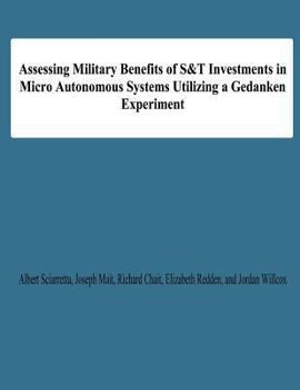 Paperback Assessing Military Benefits of S&T Investmnts in Micro Autonomous Systems Utilizing A Gedanken Experiment Book