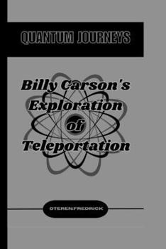 Paperback Quantum Journeys: Billy Carson's Exploration of Teleportation Book