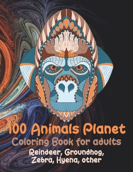 Paperback 100 Animals Planet - Coloring Book for adults - Reindeer, Groundhog, Zebra, Hyena, other Book