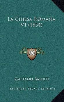 Paperback La Chiesa Romana V1 (1854) [Italian] Book