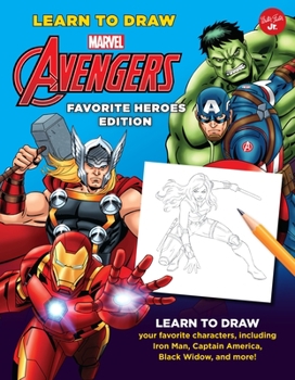 Library Binding Learn to Draw Marvel Avengers, Favorite Heroes Edition: Learn to Draw Your Favorite Characters, Including Iron Man, Captain America, Black Widow, and Book