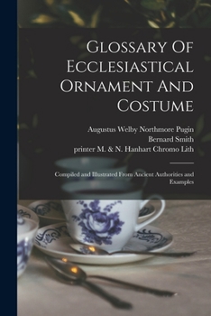 Paperback Glossary Of Ecclesiastical Ornament And Costume: Compiled and Illustrated From Ancient Authorities and Examples Book