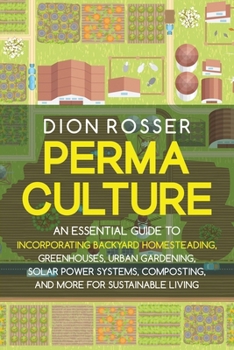 Permaculture: An Essential Guide to Incorporating Backyard Homesteading, Greenhouses, Urban Gardening, Solar Power Systems, Composting, and More for Sustainable Living B09BGHWC7N Book Cover