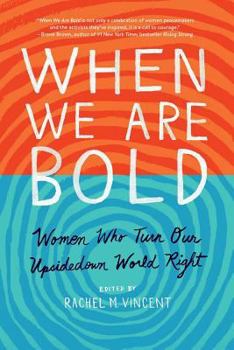 Paperback When We Are Bold: Women Who Turn Our Upsidedown World Right Book