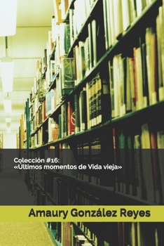 Paperback Colección #16: Últimos momentos de Vida vieja [Spanish] Book