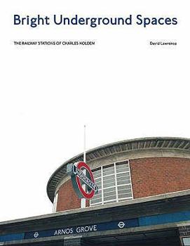 Hardcover Bright Underground Spaces: The London Tube Station Architecture of Charles Holden Book