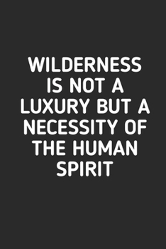 Wilderness is Not A Luxury: Hiking Journal With Prompts To Write In, Trail Log Book, Hiker's Journal, Hiking Journal, Hiking Log Book, Hiking Gifts Quotes, 6 x 9 Travel Size