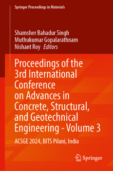 Proceedings of the 3rd International Conference on Advances in Concrete, Structural, and Geotechnical Engineering - Volume 3: ACSGE 2024, BITS Pilani, India (Springer Proceedings in Materials, 31)