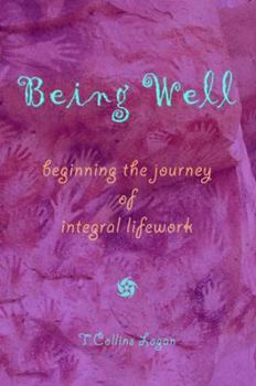 Paperback Being Well: Beginning the Journey of Integral Lifework Book