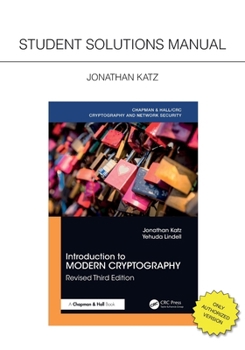 Introduction to Modern Cryptography, Revised Third Edition: Student Solutions Manual (Chapman & Hall/CRC Cryptography and Network Security Series)