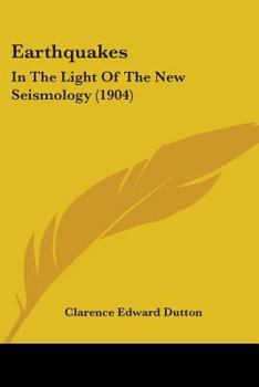 Paperback Earthquakes: In The Light Of The New Seismology (1904) Book