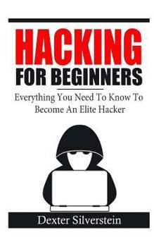 Paperback Hacking For Beginners: Everything You Need To Know To Become An Elite Hacker Book