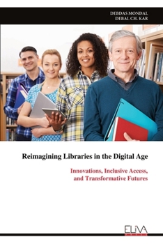 Paperback Reimagining Libraries in the Digital Age: Innovations, Inclusive Access, and Transformative Futures Book