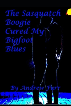 Paperback The Sasquatch Boogie cured my Bigfoot Blues Book