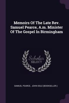 Paperback Memoirs Of The Late Rev. Samuel Pearce, A.m. Minister Of The Gospel In Birmingham Book